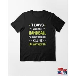 Funny 7 Days Without Handball Tshirt Tee